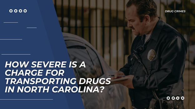 A police officer writes on a notepad near a car. The text reads, "How severe is a charge for transporting drugs in North Carolina?