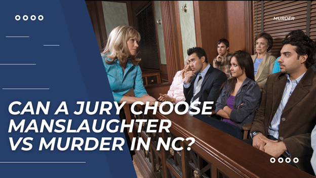 Courtroom scene with a lawyer speaking to a serious-looking jury and bold text asking, “Can a jury choose manslaughter vs murder in NC?”