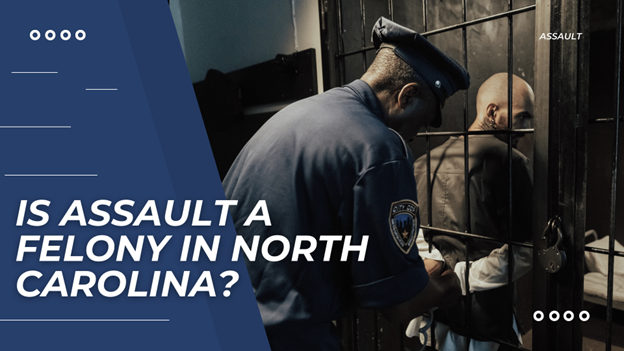 Is Assault a Felony in North Carolina?” text with a police officer handcuffing a man behind bars in a dark jail cell.
