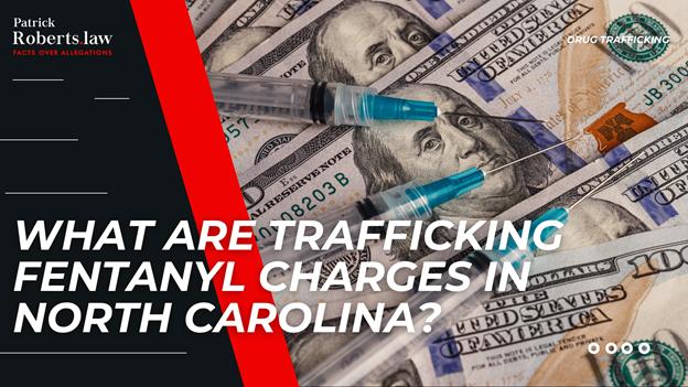 Title over close-up of scattered $100 bills and three syringes, symbolizing the financial and legal stakes of fentanyl trafficking charges in North Carolina.