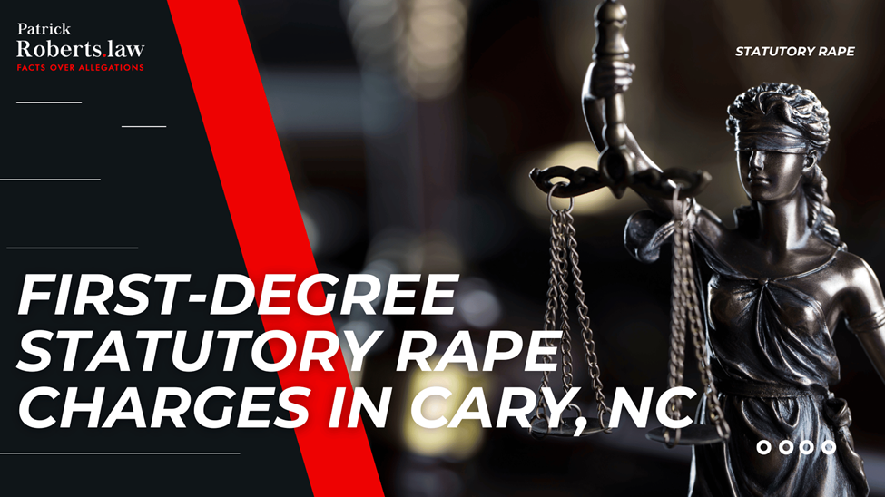 Lady Justice statue with scales; bold headline: “First-Degree Statutory Rape Charges in Cary, NC