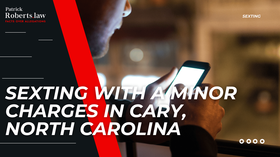 Man texting on phone with bold headline about sexting with a minor charges in Cary, North Carolina.