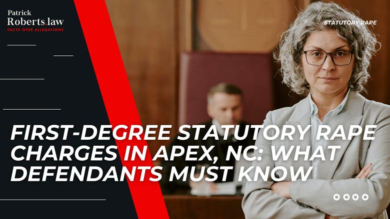 Courtroom scene with defense attorney introduces first-degree statutory rape charges and critical defense concerns in Apex.